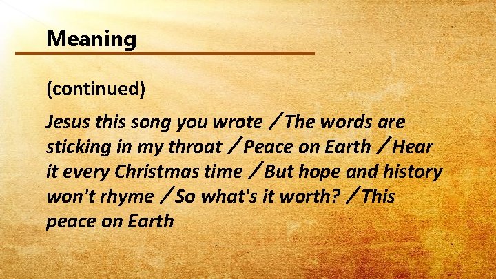 Meaning (continued) Jesus this song you wrote／The words are sticking in my throat／Peace on