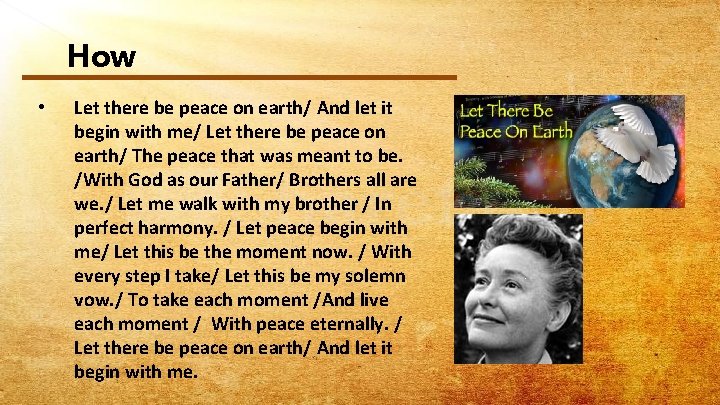 How • Let there be peace on earth/ And let it begin with me/