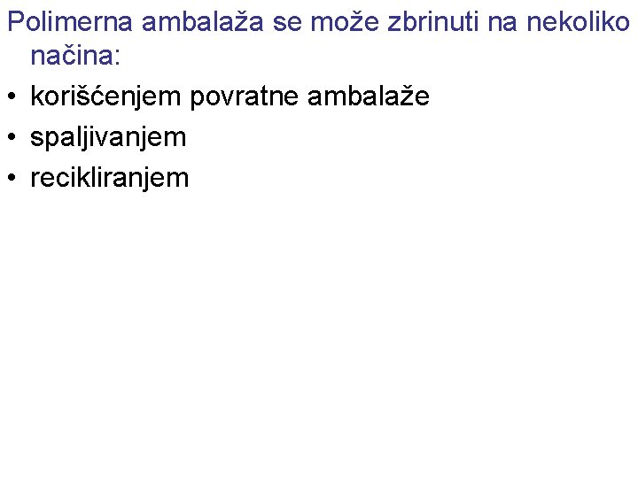 Polimerna ambalaža se može zbrinuti na nekoliko načina: • korišćenjem povratne ambalaže • spaljivanjem