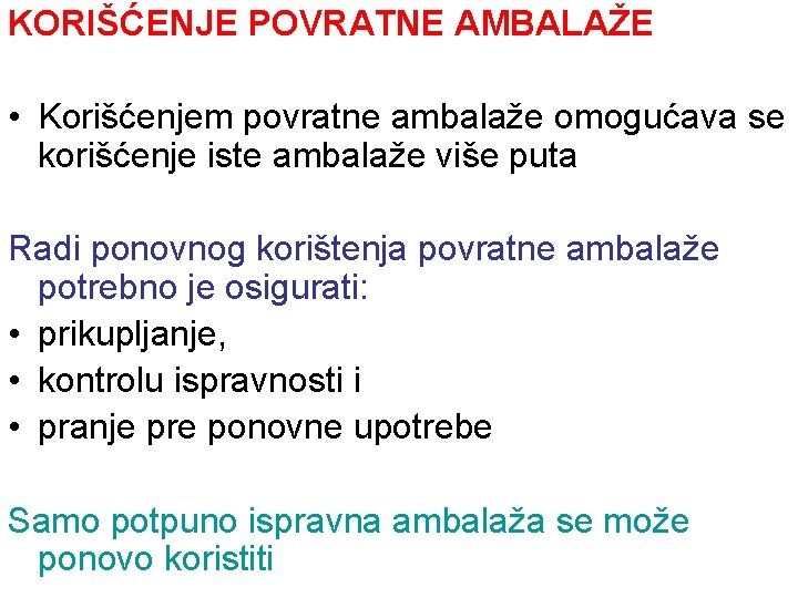 KORIŠĆENJE POVRATNE AMBALAŽE • Korišćenjem povratne ambalaže omogućava se korišćenje iste ambalaže više puta