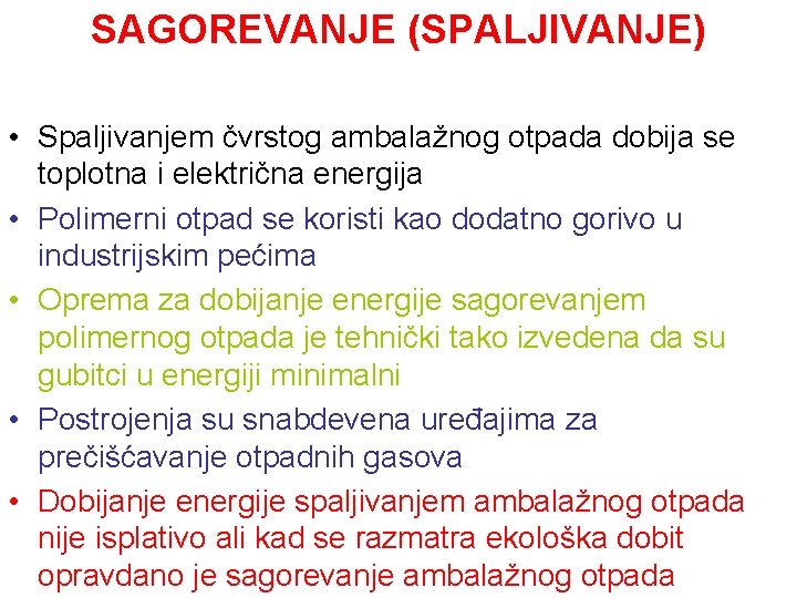 SAGOREVANJE (SPALJIVANJE) • Spaljivanjem čvrstog ambalažnog otpada dobija se toplotna i električna energija •