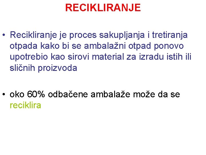 RECIKLIRANJE • Recikliranje je proces sakupljanja i tretiranja otpada kako bi se ambalažni otpad