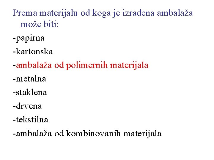 Prema materijalu od koga je izrađena ambalaža može biti: -papirna -kartonska -ambalaža od polimernih