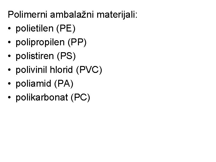 Polimerni ambalažni materijali: • polietilen (PE) • polipropilen (PP) • polistiren (PS) • polivinil