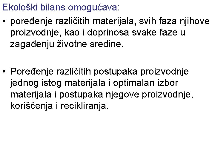 Ekološki bilans omogućava: • poređenje različitih materijala, svih faza njihove proizvodnje, kao i doprinosa