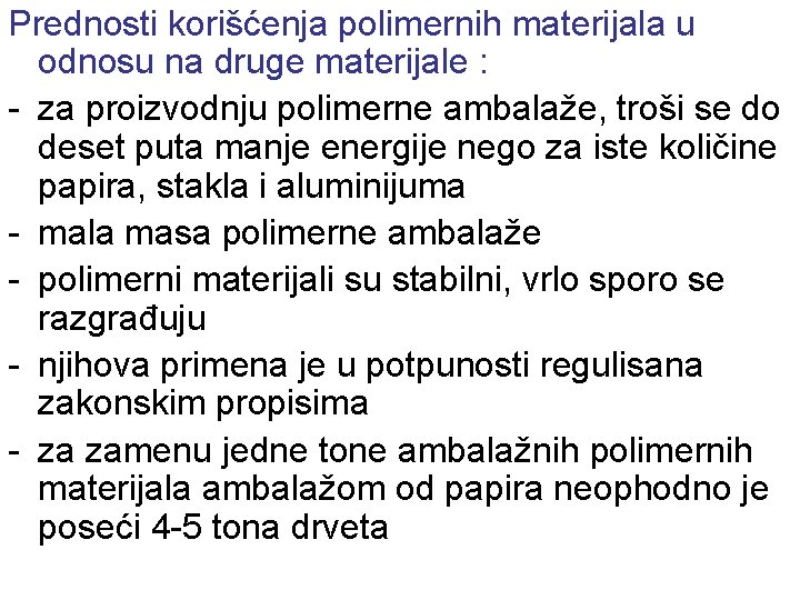 Prednosti korišćenja polimernih materijala u odnosu na druge materijale : - za proizvodnju polimerne