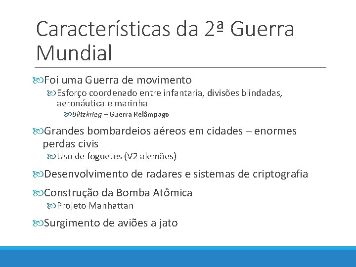 Características da 2ª Guerra Mundial Foi uma Guerra de movimento Esforço coordenado entre infantaria,