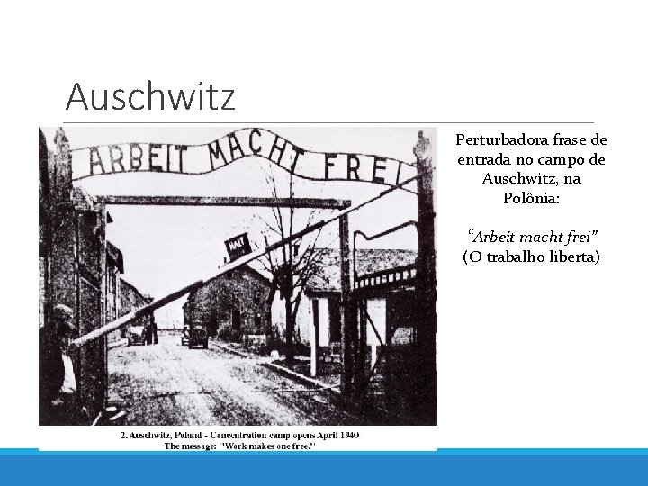 Auschwitz Perturbadora frase de entrada no campo de Auschwitz, na Polônia: “Arbeit macht frei”