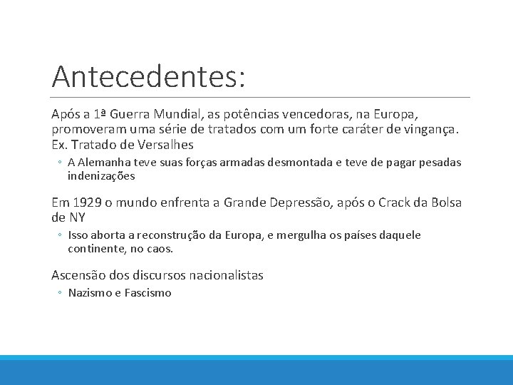 Antecedentes: Após a 1ª Guerra Mundial, as potências vencedoras, na Europa, promoveram uma série