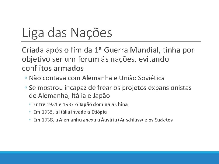 Liga das Nações Criada após o fim da 1ª Guerra Mundial, tinha por objetivo