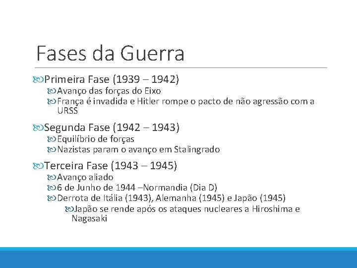 Fases da Guerra Primeira Fase (1939 – 1942) Avanço das forças do Eixo França