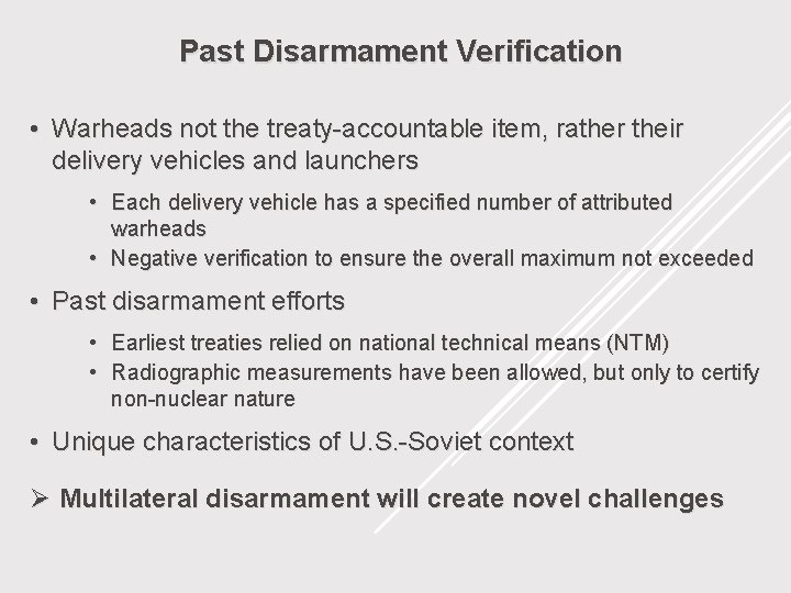 Past Disarmament Verification • Warheads not the treaty-accountable item, rather their delivery vehicles and