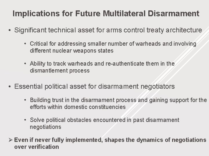 Implications for Future Multilateral Disarmament • Significant technical asset for arms control treaty architecture