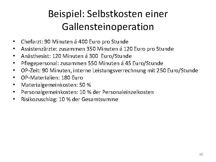 Beispiel: Selbstkosten einer Gallensteinoperation • • • Chefarzt: 90 Minuten á 400 Euro pro