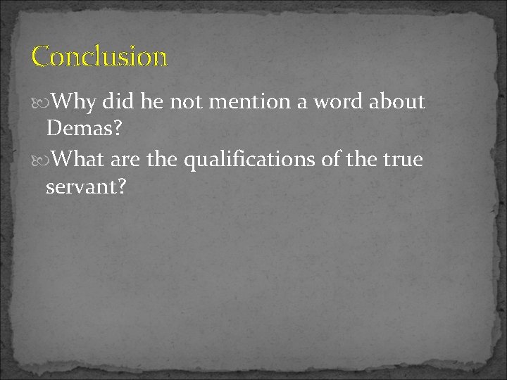 Conclusion Why did he not mention a word about Demas? What are the qualifications Conclusion Why did he not mention a word about Demas? What are the qualifications