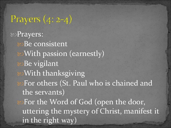 Prayers (4: 2 -4) Prayers: Be consistent With passion (earnestly) Be vigilant With thanksgiving Prayers (4: 2 -4) Prayers: Be consistent With passion (earnestly) Be vigilant With thanksgiving