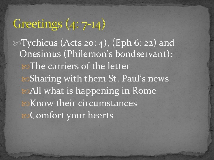 Greetings (4: 7 -14) Tychicus (Acts 20: 4), (Eph 6: 22) and Onesimus (Philemon’s Greetings (4: 7 -14) Tychicus (Acts 20: 4), (Eph 6: 22) and Onesimus (Philemon’s