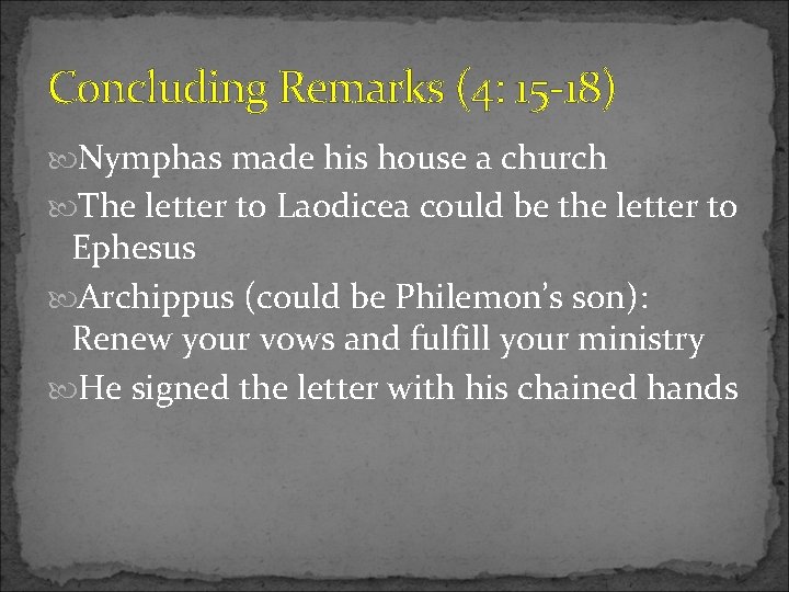 Concluding Remarks (4: 15 -18) Nymphas made his house a church The letter to Concluding Remarks (4: 15 -18) Nymphas made his house a church The letter to