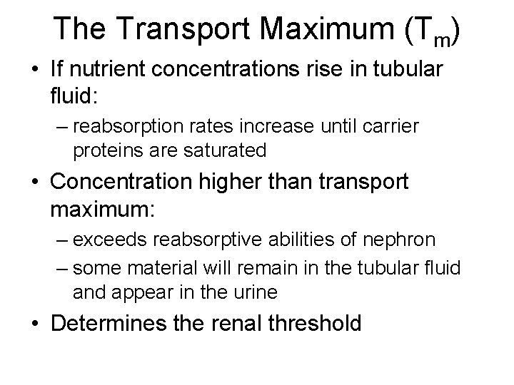 The Transport Maximum (Tm) • If nutrient concentrations rise in tubular fluid: – reabsorption