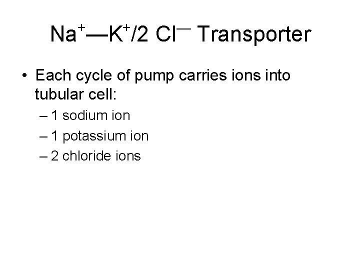 + + — Na —K /2 Cl Transporter • Each cycle of pump carries