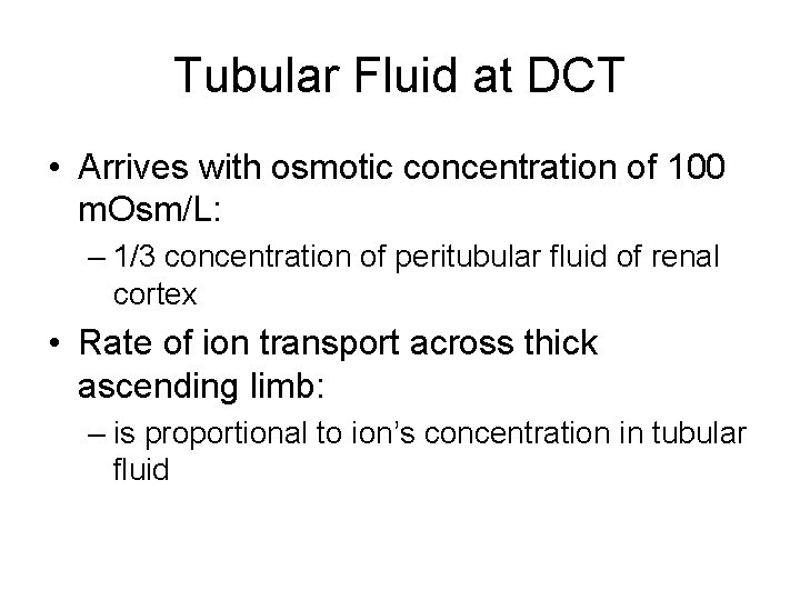 Tubular Fluid at DCT • Arrives with osmotic concentration of 100 m. Osm/L: –