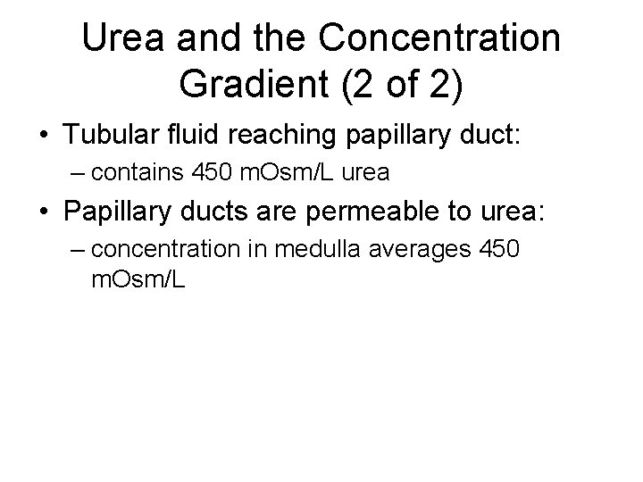 Urea and the Concentration Gradient (2 of 2) • Tubular fluid reaching papillary duct: