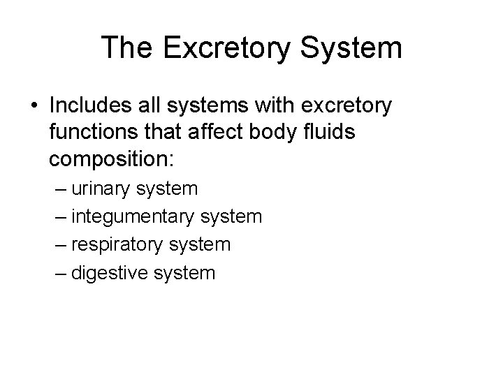 The Excretory System • Includes all systems with excretory functions that affect body fluids