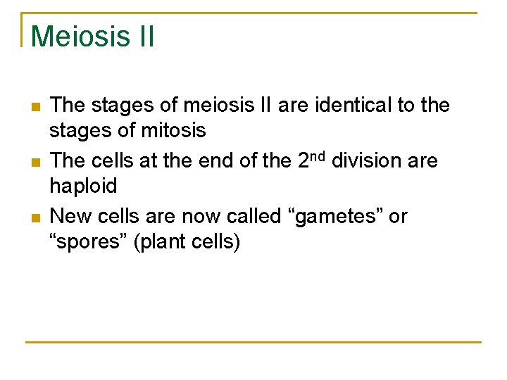 Meiosis II n n n The stages of meiosis II are identical to the