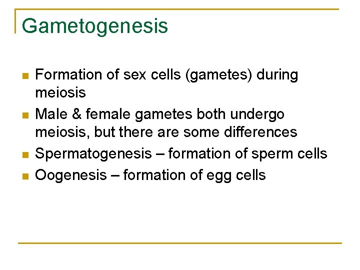Gametogenesis n n Formation of sex cells (gametes) during meiosis Male & female gametes