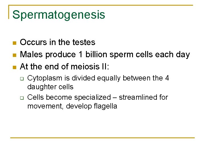 Spermatogenesis n n n Occurs in the testes Males produce 1 billion sperm cells