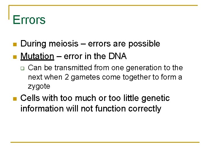 Errors n n During meiosis – errors are possible Mutation – error in the