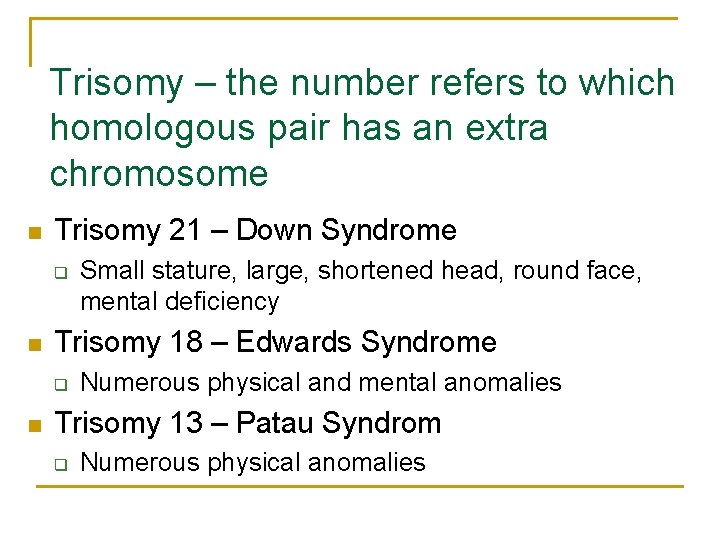 Trisomy – the number refers to which homologous pair has an extra chromosome n