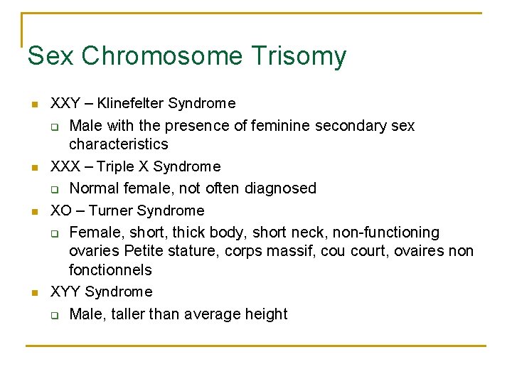 Sex Chromosome Trisomy n n XXY – Klinefelter Syndrome q Male with the presence