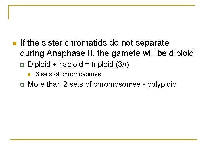 n If the sister chromatids do not separate during Anaphase II, the gamete will