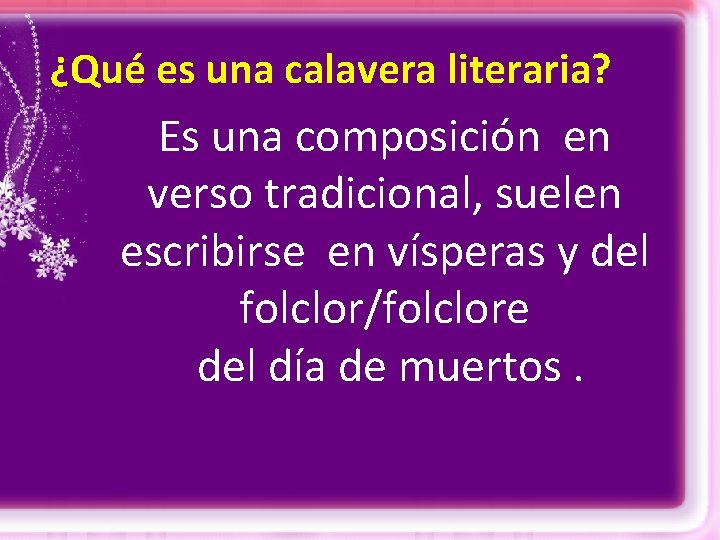 ¿Qué es una calavera literaria? Es una composición en verso tradicional, suelen escribirse en