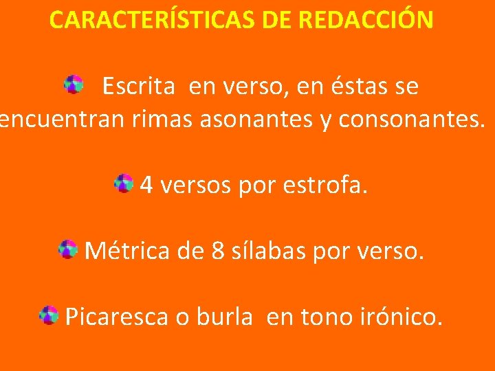 CARACTERÍSTICAS DE REDACCIÓN Escrita en verso, en éstas se encuentran rimas asonantes y consonantes.