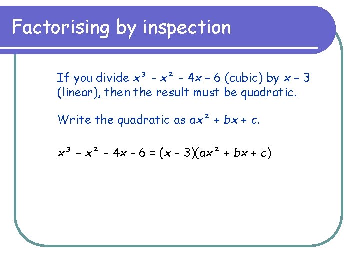 Factorising by inspection If you divide x³ - x² - 4 x – 6