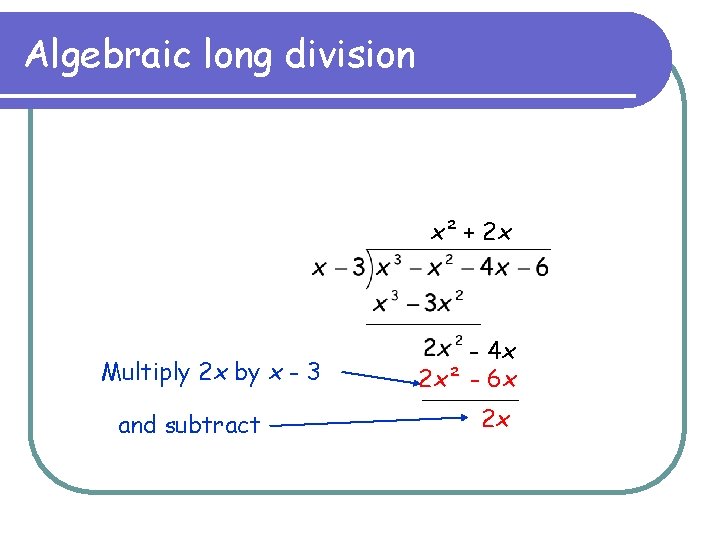 Algebraic long division x² + 2 x Multiply 2 x by x - 3