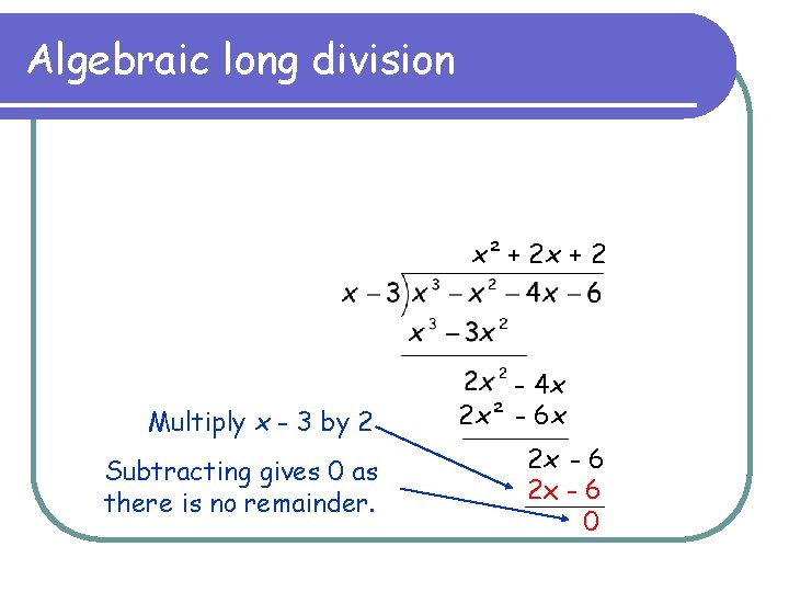 Algebraic long division x² + 2 x + 2 Multiply x - 3 by