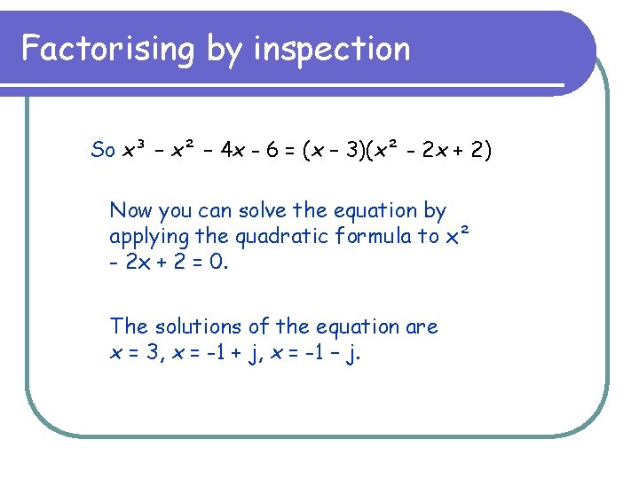Factorising by inspection So x³ – x² – 4 x - 6 = (x