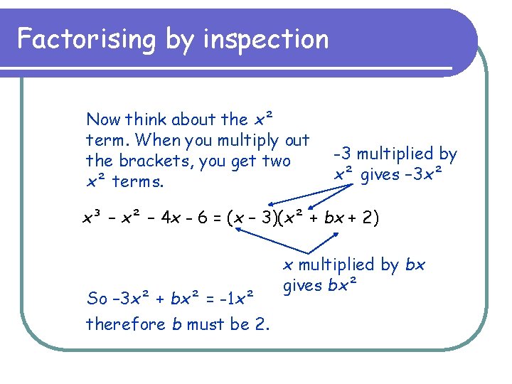 Factorising by inspection Now think about the x² term. When you multiply out the