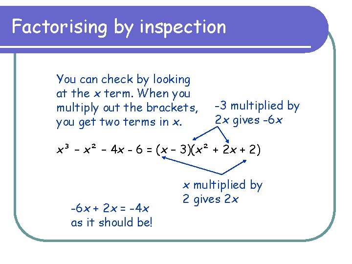 Factorising by inspection You can check by looking at the x term. When you