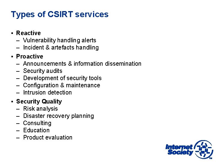 Types of CSIRT services § Reactive – Vulnerability handling alerts – Incident & artefacts