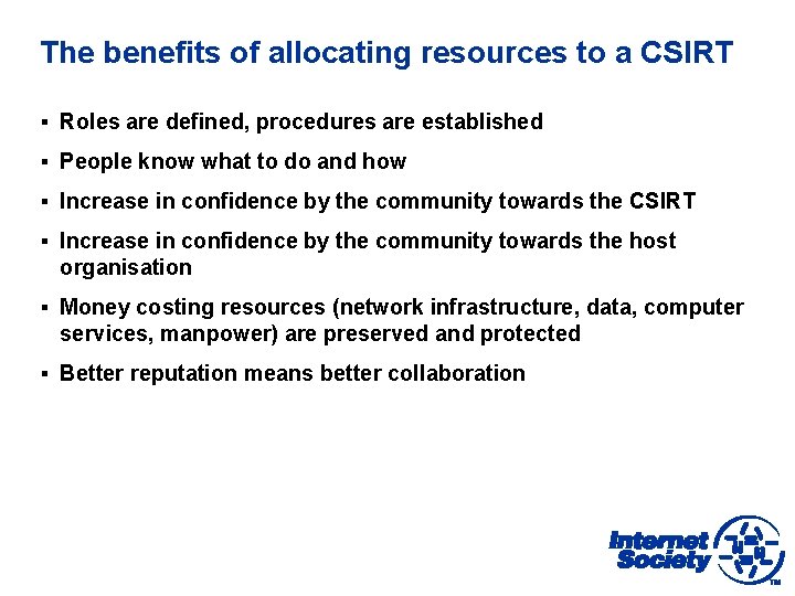 The benefits of allocating resources to a CSIRT § Roles are defined, procedures are