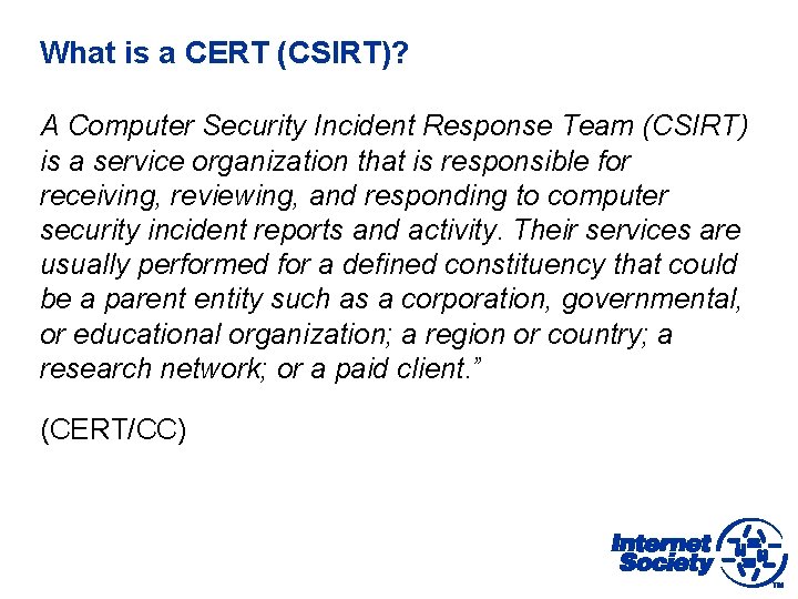 What is a CERT (CSIRT)? A Computer Security Incident Response Team (CSIRT) is a