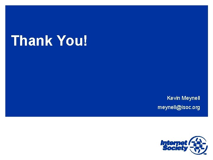 Thank You! Kevin Meynell meynell@isoc. org 