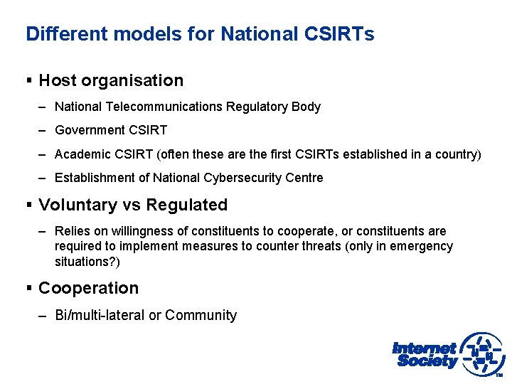 Different models for National CSIRTs § Host organisation – National Telecommunications Regulatory Body –