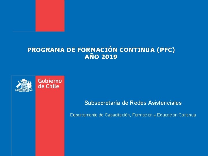PROGRAMA DE FORMACIÓN CONTINUA (PFC) AÑO 2019 Subsecretaría de Redes Asistenciales Departamento de Capacitación,