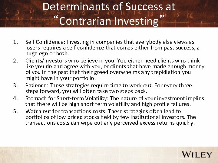 Determinants of Success at “Contrarian Investing” 1. 2. 3. 4. 5. Self Confidence: Investing