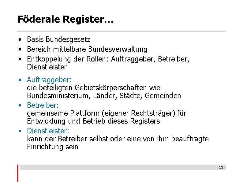 Föderale Register… • Basis Bundesgesetz • Bereich mittelbare Bundesverwaltung • Entkoppelung der Rollen: Auftraggeber,